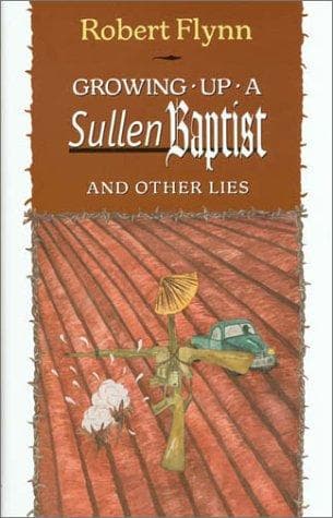 Cover of Growing up a sullen Baptist and other lies by Robert Flynn