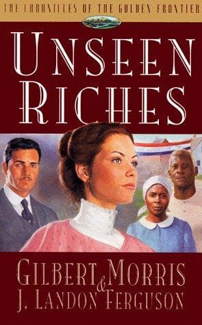 Cover of Unseen Riches (Chronicles of the Golden Frontier #2) by Gilbert Morris