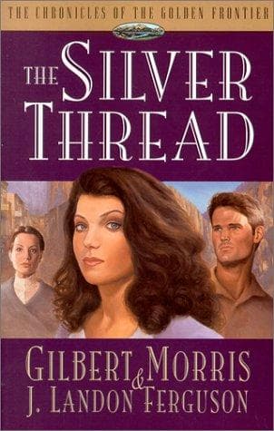Cover of The Silver Thread (Chronicles of the Golden Frontier #4) by Gilbert Morris