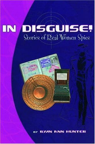 Cover of In Disguise! Stories of Real Women Spies by Ryan Ann Hunter
