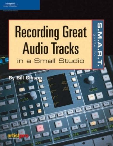 Cover of The S.M.A.R.T. guide to recording great audio tracks in a small studio by Bill Gibson