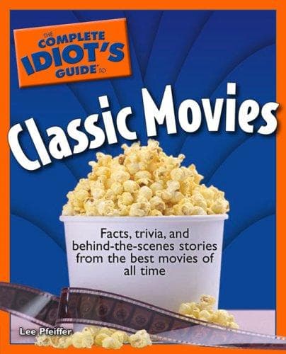 Cover of The Complete Idiot's Guide to Classic Movies by Lee Pfeiffer
