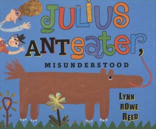 Cover of Julius Anteater, misunderstood by Lynn Rowe Reed