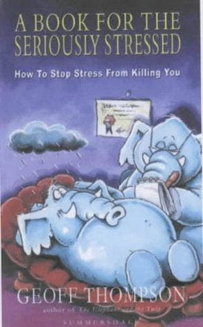Cover of A Book for the Seriously Stressed by Geoff Thompson