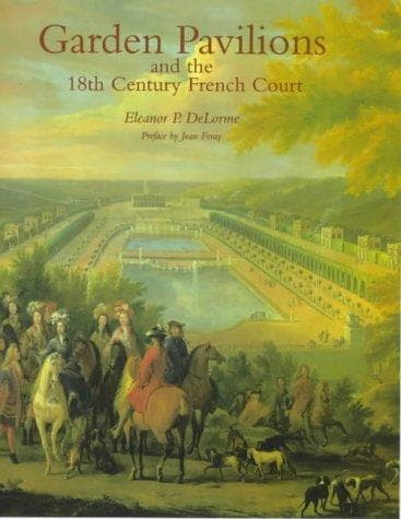Cover of Garden pavilions and the 18th century French court by Eleanor P. DeLorme