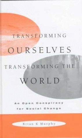 Cover of Transforming ourselves, transforming the world by Brian K. Murphy