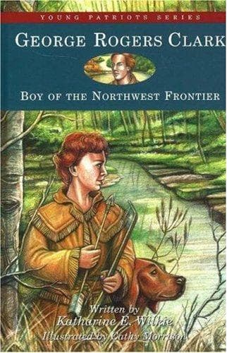 Cover of George Rogers Clark, boy of the Northwest frontier by Katharine Elliott Wilkie