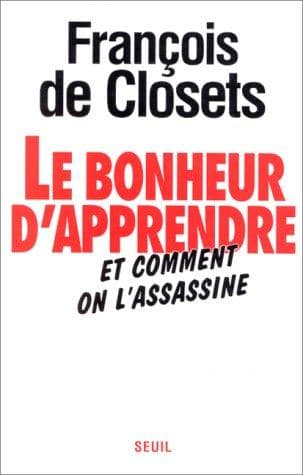 Cover of Le bonheur d'apprendre et comment on l'assassine by François de Closets