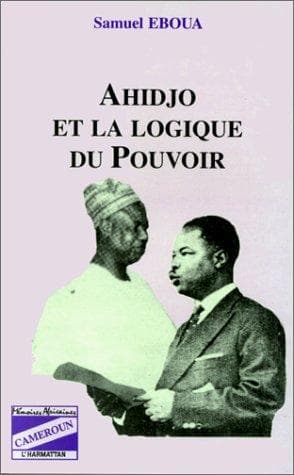 Cover of Ahidjo et la logique du pouvoir by Samuel Eboua