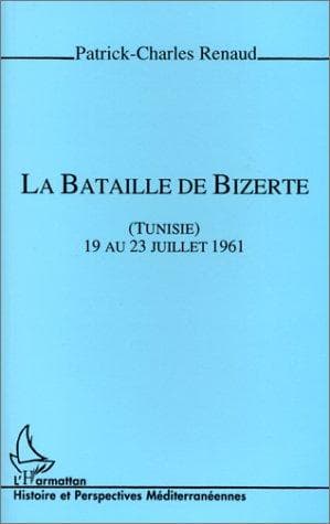 Cover of La bataille de Bizerte, Tunisie, 19 au 23 juillet 1961 by Patrick-Charles Renaud
