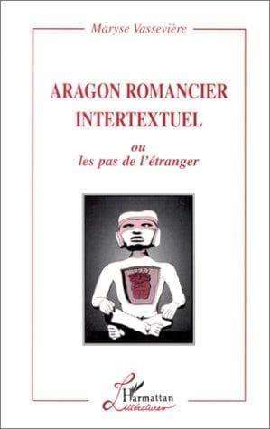 Cover of Aragon romancier intertextuel, ou, Les pas de l'étranger by Maryse Vassevière