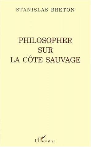 Cover of Philosopher sur la côte sauvage by Stanislas Breton