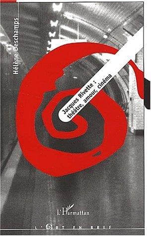 Cover of Jacques Rivette : théâtre, amour, cinéma by Hélène Deschamps