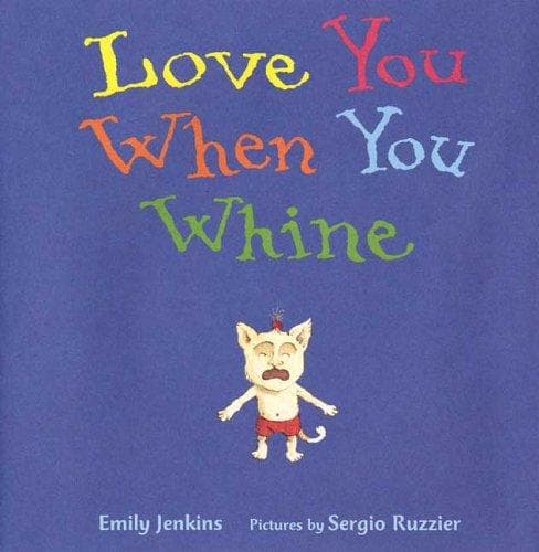 Cover of Love you when you whine by Emily Jenkins