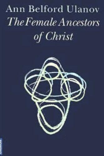 Cover of The female ancestors of Christ by Ann Belford Ulanov