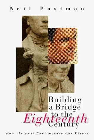 Cover of Building a Bridge to the 18th Century by Neil Postman