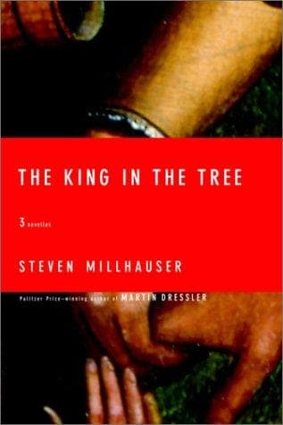 Cover of The king in the tree by Steven Millhauser