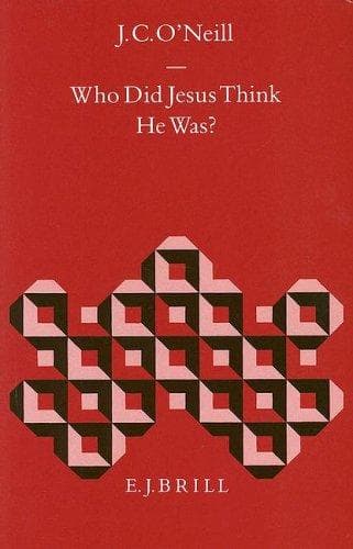 Cover of Who did Jesus think he was? by J. C. O'Neill