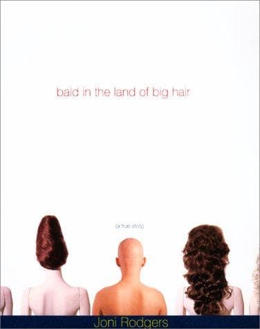 Cover of Bald in the Land of Big Hair by Joni Rodgers