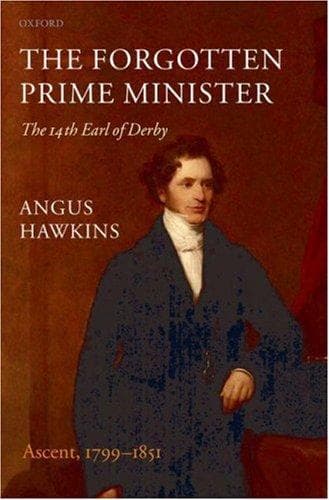 Cover of The Forgotten Prime Minister: The 14th Earl of Derby Volume I by Angus Hawkins