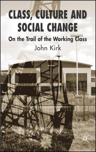 Cover of Class, Culture and Social Change by John Kirk