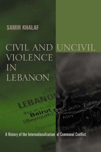 Cover of Civil and Uncivil Violence in Lebanon by Samir Khalaf