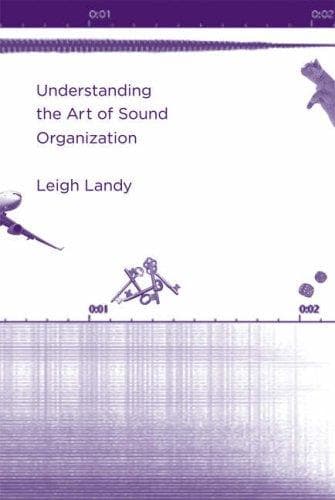 Cover of Understanding the Art of Sound Organization by Leigh Landy