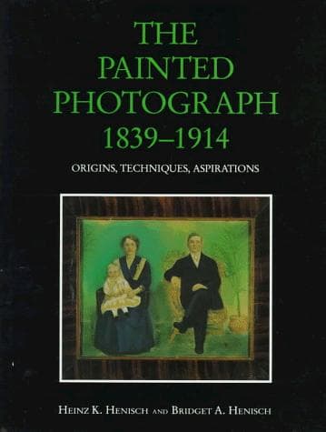 Cover of The painted photograph, 1839-1914 by Heinz K. Henisch