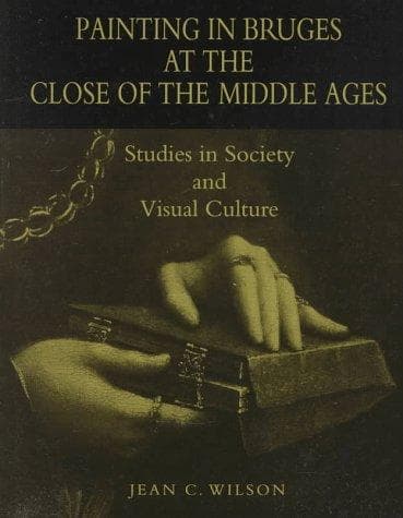 Cover of Painting in Bruges at the close of the Middle Ages by Jean C. Wilson