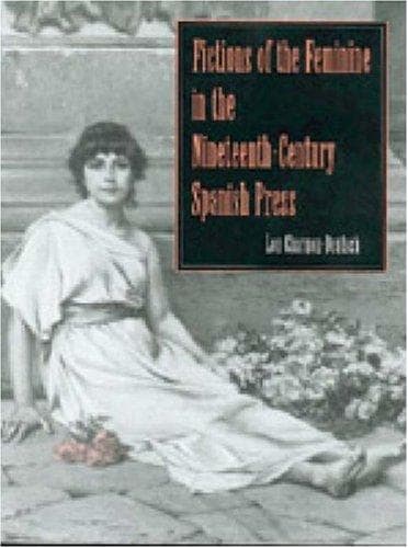 Cover of Fictions of the feminine in the nineteenth-century Spanish press by Lou Charnon-Deutsch