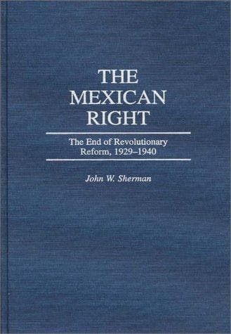 Cover of The Mexican right by John W. Sherman