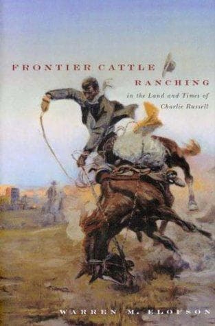 Cover of Frontier cattle ranching in the land and times of Charlie Russell by W. M. Elofson