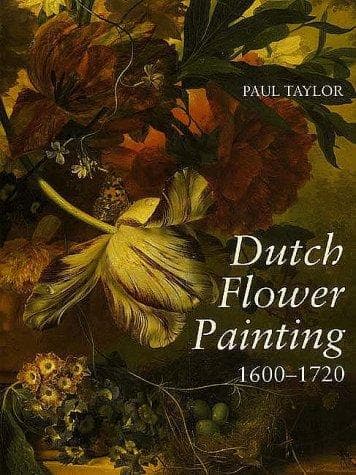 Cover of Dutch flower painting, 1600-1720 by Taylor, Paul