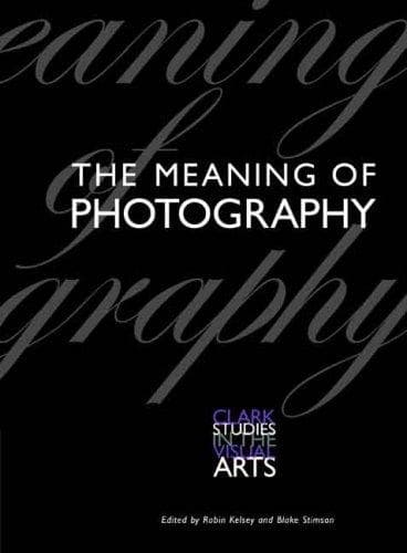 Cover of The meaning of photography by Clark Symposium (2005 Williamstown, Mass.)