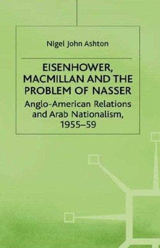 Cover of Eisenhower, Macmillan, and the problem of Nasser by Nigel John Ashton