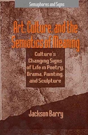 Cover of Art, culture, and the semiotics of meaning by Jackson Barry