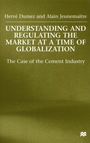 Cover of Understanding and regulating the market at a time of globalization by Hervé Dumez