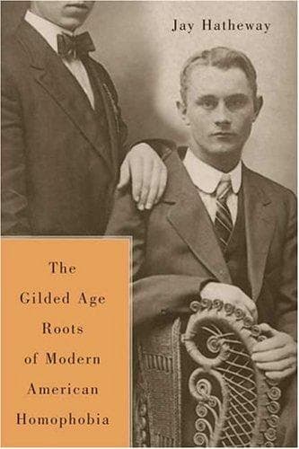 Cover of The Gilded Age Construction of American Homophobia by Jay Hatheway