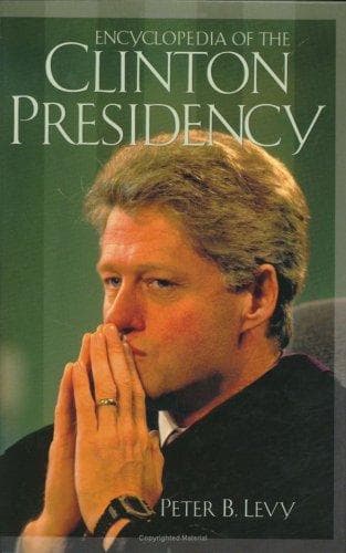 Cover of Encyclopedia of the Clinton presidency by Peter B. Levy