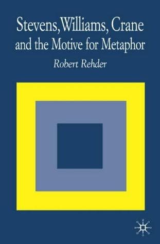 Cover of Stevens, Williams, Crane and the Motive for Metaphor by Robert Rehder