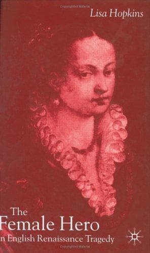 Cover of The female hero in English Renaissance tragedy by Lisa Kings