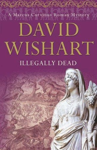 Cover of Illegally Dead (Marcus Corvinus Mysteries) by David Wishart