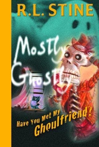Cover of Mostly Ghostly - Have You Met My Ghoulfriend? by Robert Lawrence Stine