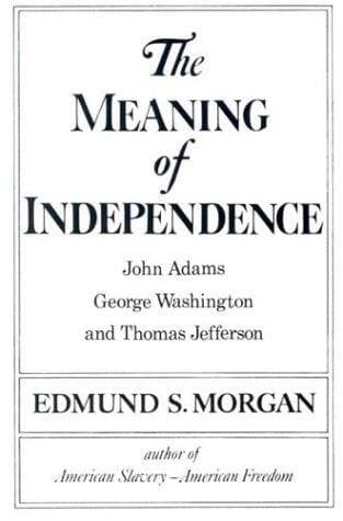 Cover of The Meaning of Independence by Edmund Sears Morgan