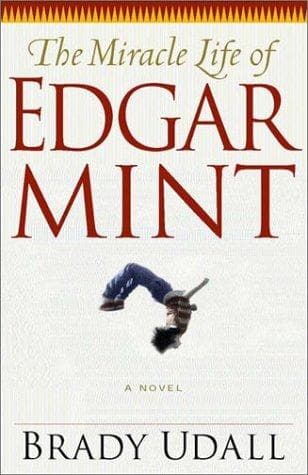 Cover of The miracle life of Edgar Mint by Brady Udall