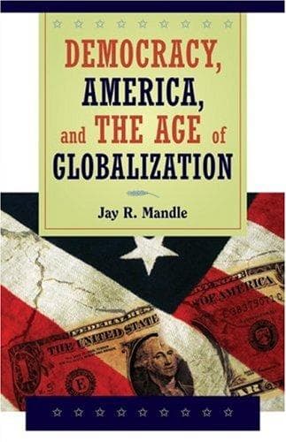 Cover of Democracy, America, and  the Age of Globalization by Jay R. Mandle
