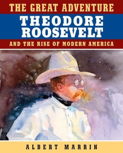 Cover of The Great Adventure: Theodore Roosevelt and the Rise of Modern America by Albert Marrin