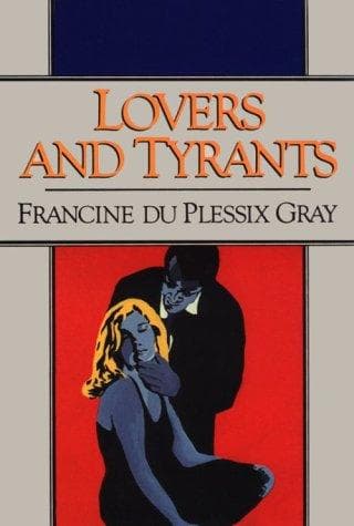 Cover of Lovers and tyrants by Francine du Plessix Gray