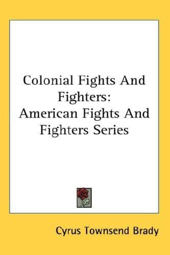 Cover of Colonial Fights And Fighters by Cyrus Townsend Brady