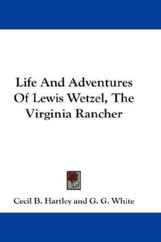 Cover of Life And Adventures Of Lewis Wetzel, The Virginia Rancher by Cecil B. Hartley